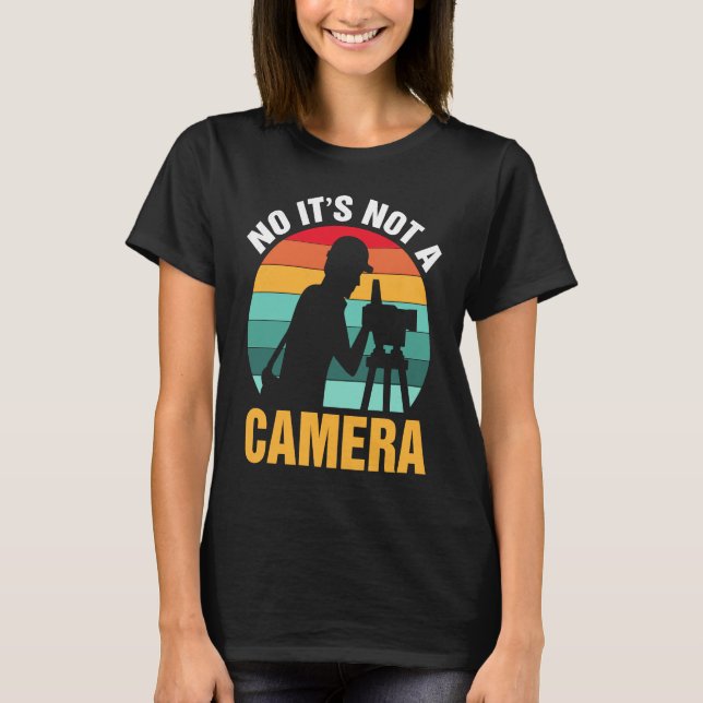 Surveyor No It's Not A Camera T-Shirt (Front)