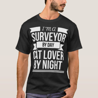 Surveyors by day Cat Lover by Night Cat Owner Cat  T-Shirt