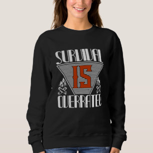Survival Is Overrated Sweatshirt