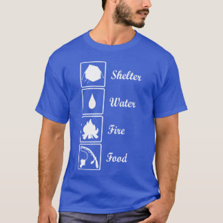 Survival Priorities Shelter Water Fire Food T-Shirt