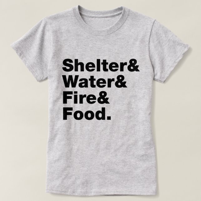 Survival (Shelter & Water & Fire & Food.) T-Shirt (Design Front)