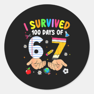 Survived 100 days of 67 funny 6 7 meme 100th day o classic round sticker
