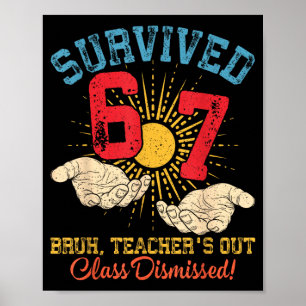 Survived 67 Meme Bro Teachers Out Cl Dismissed Poster