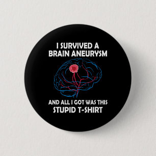 Survived A Brain Aneurysm And All I Got Was This S 6 Cm Round Badge