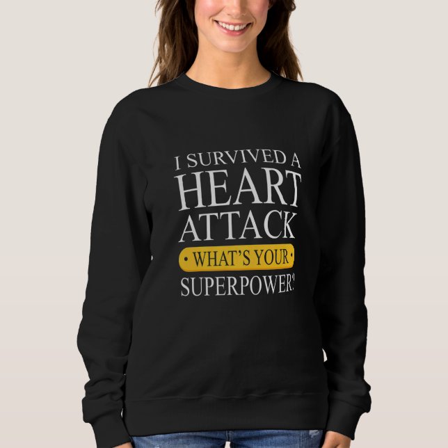 Survived A Heart Attack  Heart Attack Survivor Sweatshirt (Front)