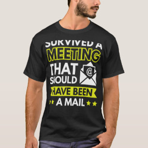 Survived A Meeting That Should Have Been An Email T-Shirt