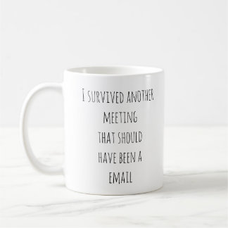 Survived another Email Should Have Been Meeting Co Coffee Mug