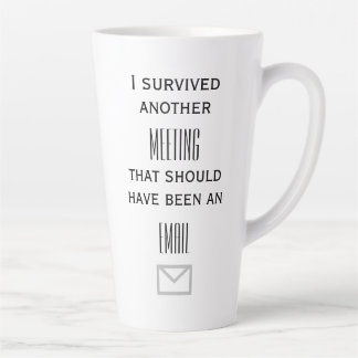 Survived another Meeting Latte Mug
