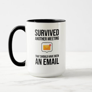Survived Another Meeting That Should Have an Email Mug
