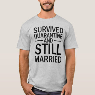 Survived Coronavirus Quarantine, Still Married T-Shirt