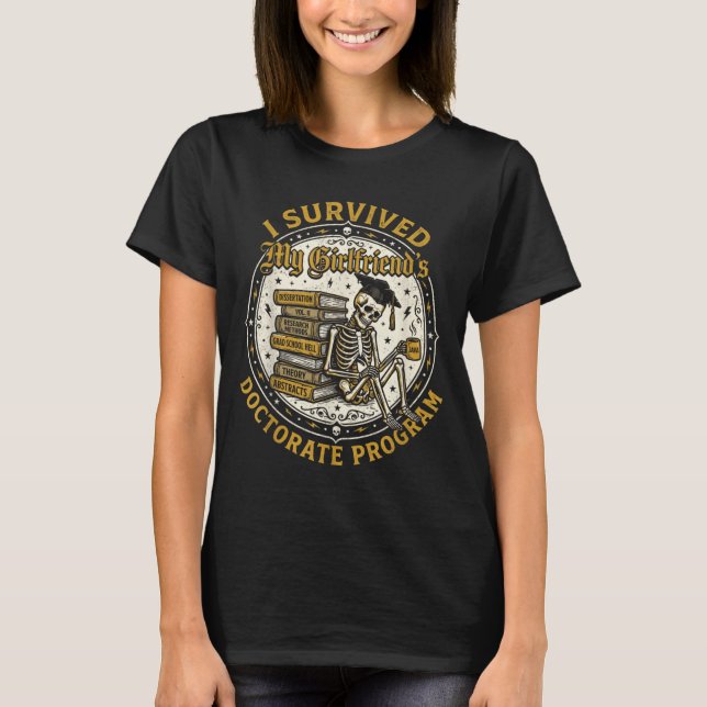 Survived Girlfriends Doctorate Program Skeleton T-Shirt (Front)