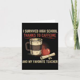 Survived high school thanks to caffeine and card