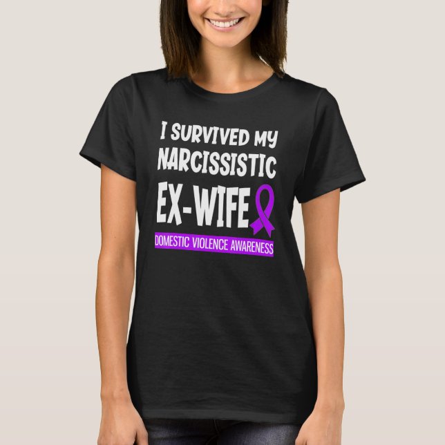 Survived My Narcissistic Ex Wife Domestic Violence T-Shirt (Front)
