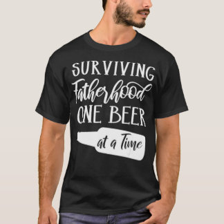 Surviving Fatherhood One Beer At A Time Funny T-Shirt