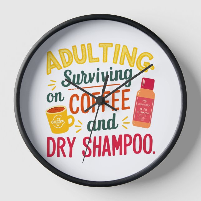 Surviving on Coffee and Dry Shampoo Clock (Front)