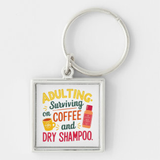 Surviving on Coffee and Dry Shampoo Keychain