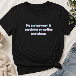 Surviving on Coffee & Chaos Superpower Design T-Shirt