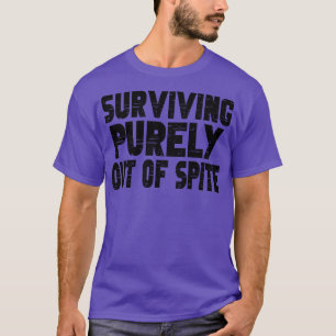 Surviving Purely Out Of Spite 5 T-Shirt