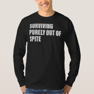 Surviving Purely Out Of Spite Apparel Quote T-Shirt