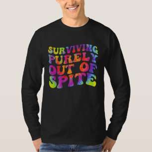 Surviving Purely Out Of Spite Appeal For Life T-Shirt