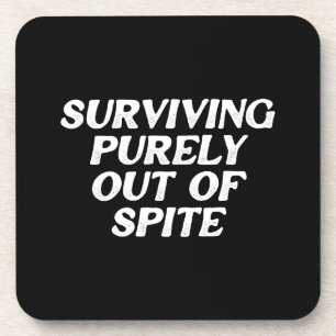 Surviving Purely Out Of Spite Coaster