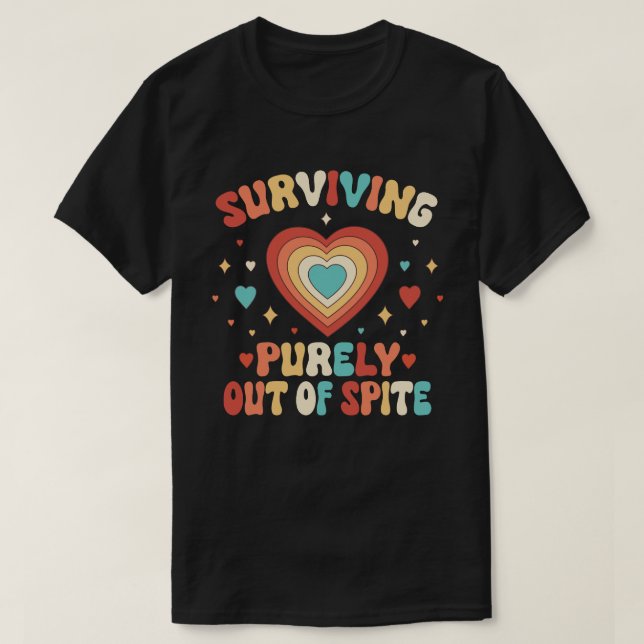 Surviving Purely Out Of Spite Funny Joke T-Shirt (Design Front)