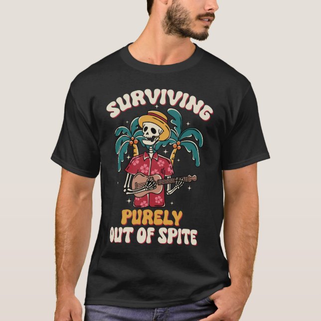 Surviving Purely Out Of Spite Funny Joke T-Shirt (Front)