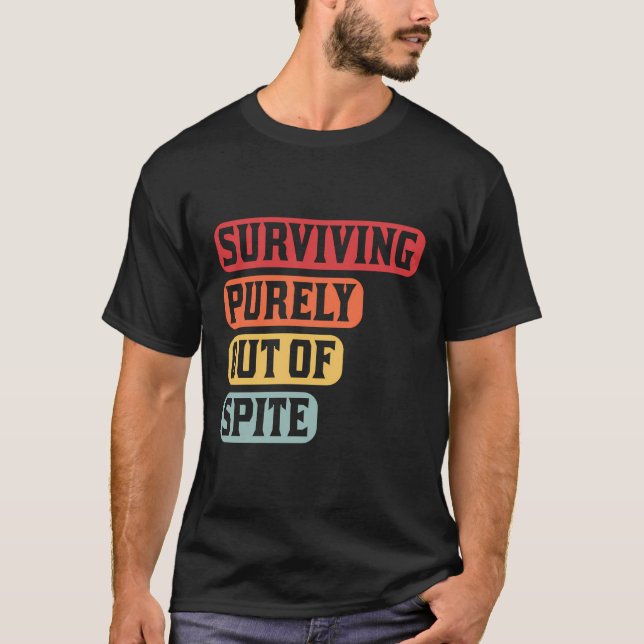 Surviving Purely Out Of Spite Humour Sarcastic T-Shirt (Front)