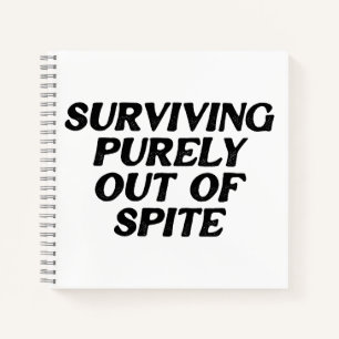 Surviving Purely Out Of Spite Notebook