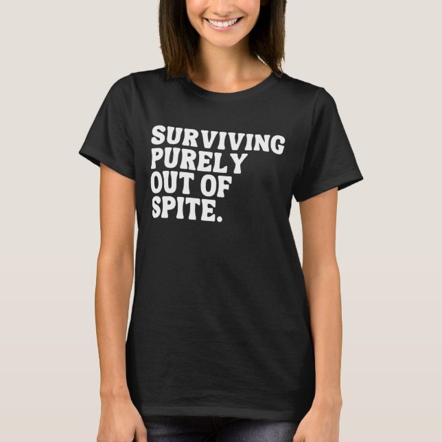 Surviving Purely Out Of Spite T-Shirt (Front)