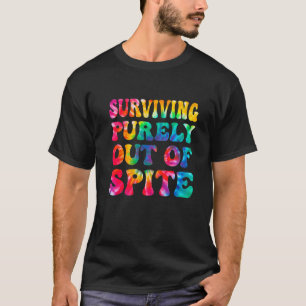 Surviving Purely Out Of Spite  Tie Dye Men Women T-Shirt