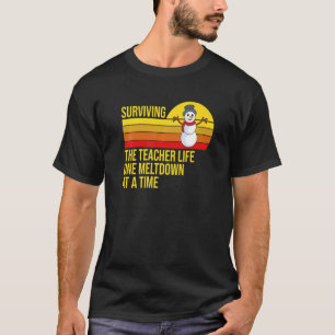 Surviving The Teacher Life One Meltdown At a Time T-Shirt