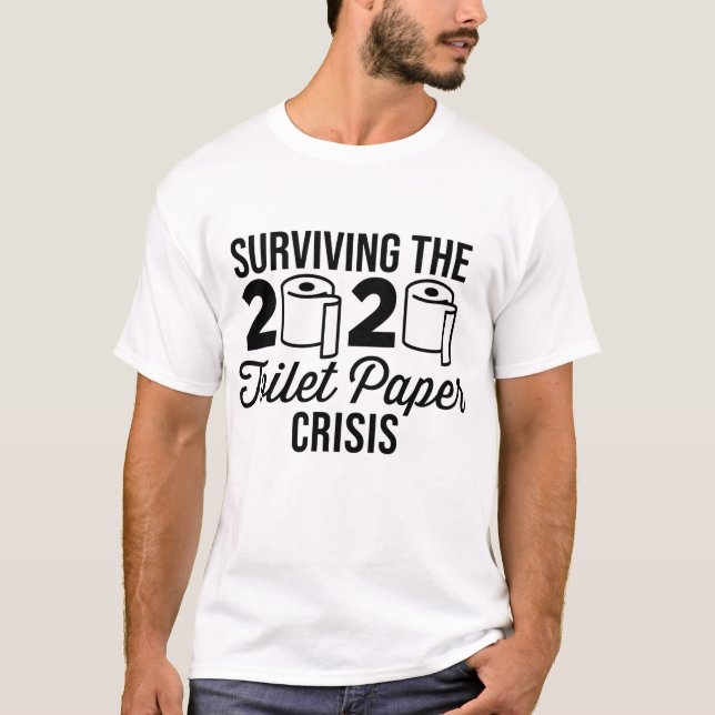 SURVIVING THE TOILET PAPER CRISIS 2020 T-Shirt (Front)