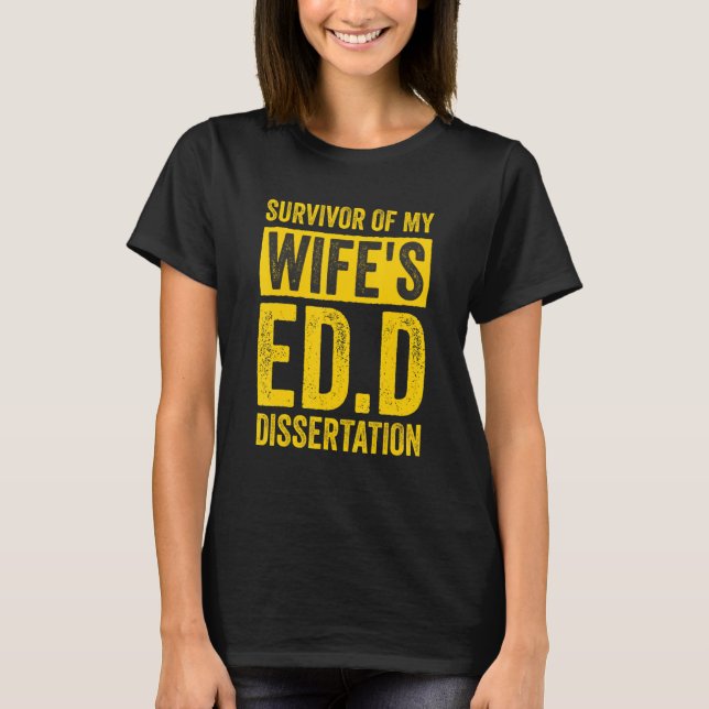 Survivor Of My Wife's Ed D Dissertation Doctor of  T-Shirt (Front)