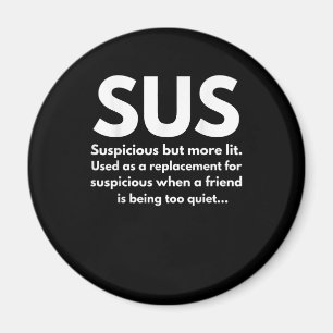 Sus Definition Suspicious Friend Acting Sus Magnet