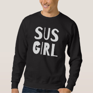 Sus Girl Video Game Gay Lgbtq Streamer Sus Meme S Sweatshirt