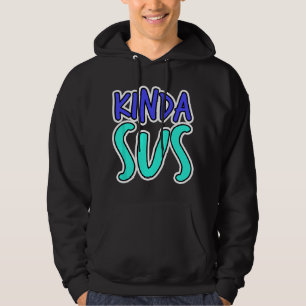 Sus Kinda Sus Funny Dank Meme Trendy Gamer Gaming Hoodie