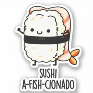 Sushi A-fish-Cionado Funny Food Fish Pun