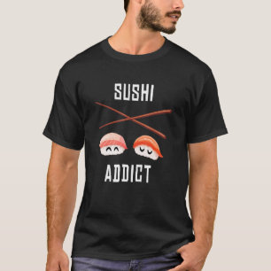 Sushi Addict I Japan Maki Cook Food Japanese Sushi T-Shirt