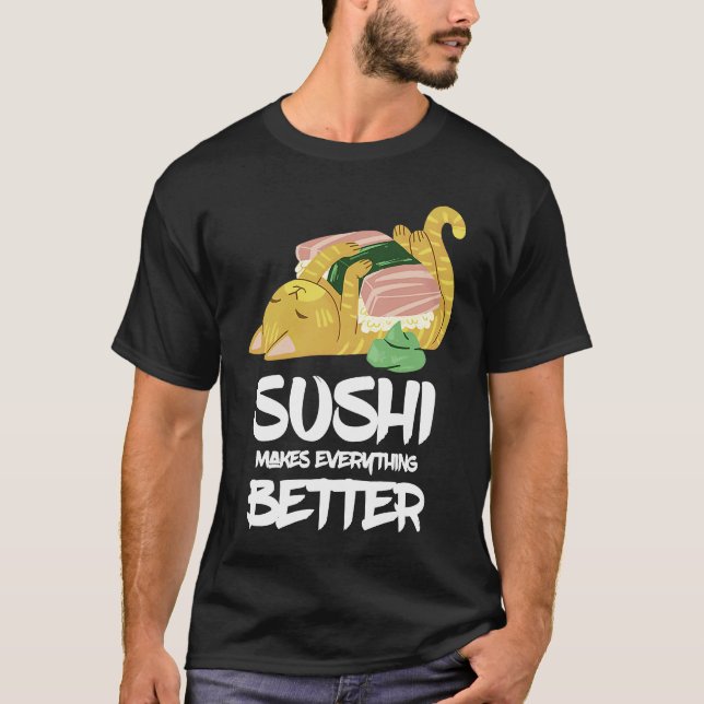 Sushi Cat Makes Everything Better Japanese Restaur T-Shirt (Front)