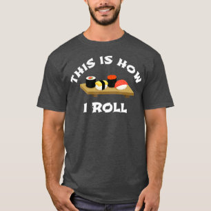 Sushi Gift This is How I Roll Funny  Japanese T-Shirt