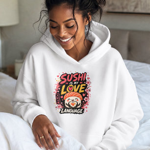 Sushi Is My Love Language –Cute Kawaii Sushi Hoodie