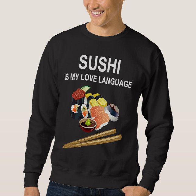 Sushi Is My Love Language  Sushi  Japanese Food  1 Sweatshirt (Front)
