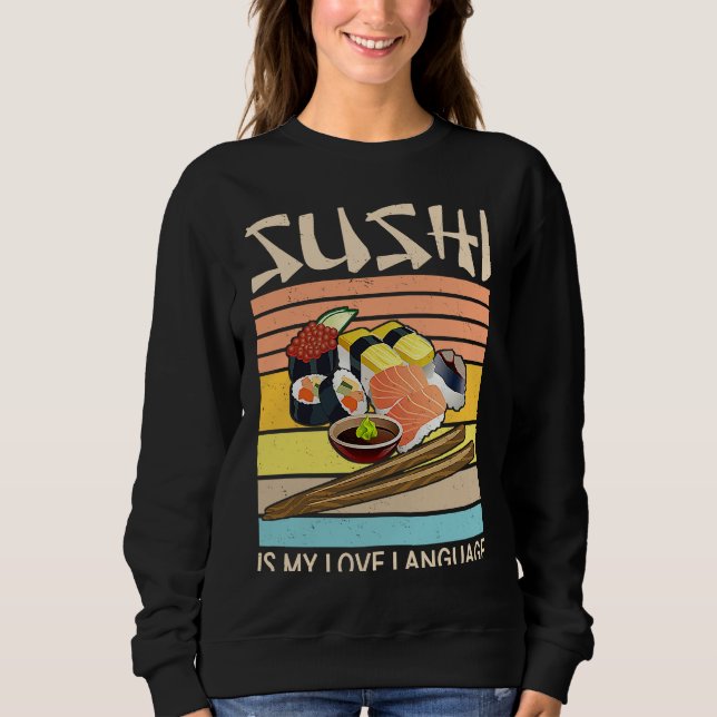 Sushi Is My Love Language  Sushi  Japanese Food  2 Sweatshirt (Front)