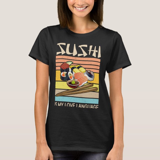 Sushi Is My Love Language  Sushi  Japanese Food  2 T-Shirt (Front)