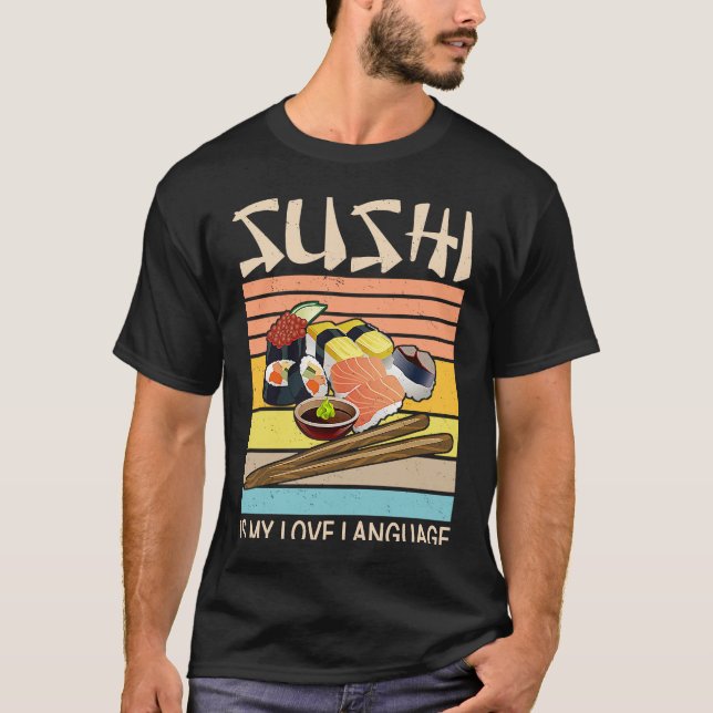 Sushi Is My Love Language  Sushi  Japanese Food  2 T-Shirt (Front)