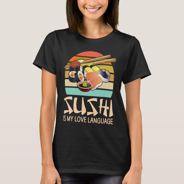 Sushi Is My Love Language  Sushi  Japanese Food T-Shirt (Front)