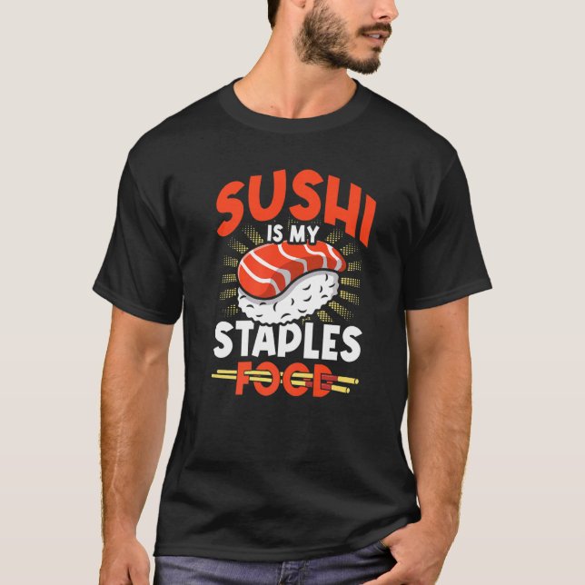 Sushi Is My Staple Food Sushi  Japan Japanese Food T-Shirt (Front)