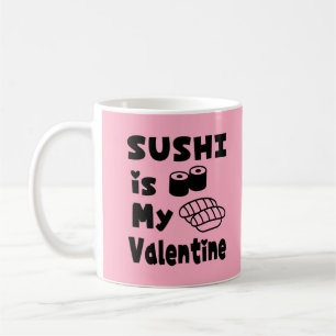 SUSHI is My Valentine Coffee Mug