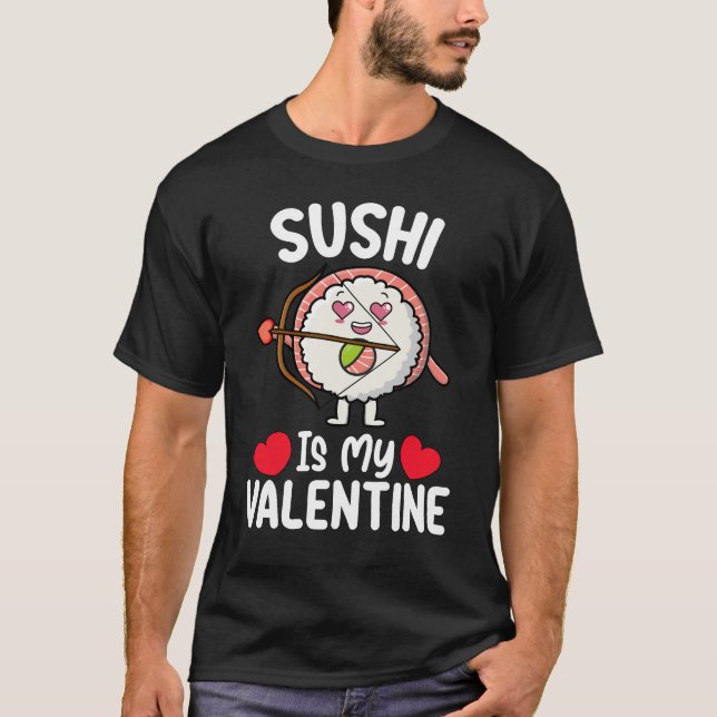 Sushi Is My Valentine Day Funny Japanese Food T-Shirt (Front)
